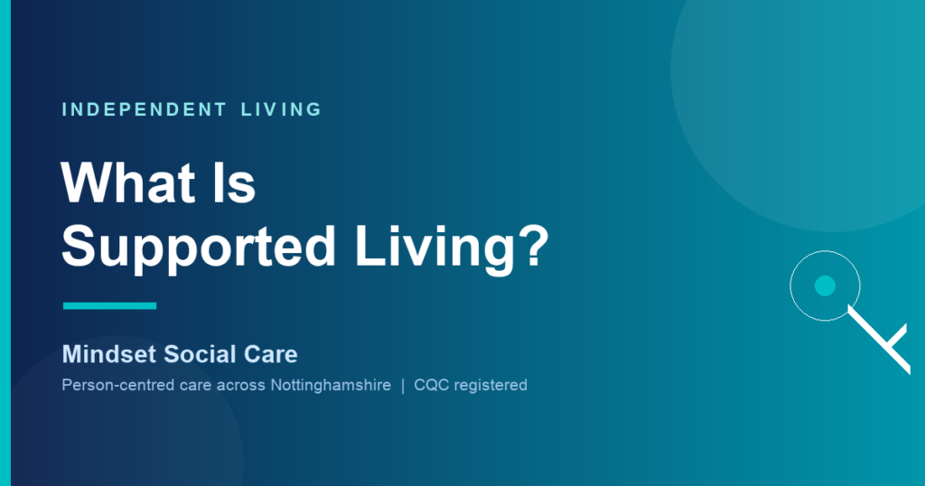 What is supported living — independent living support from Mindset Social Care in Nottinghamshire